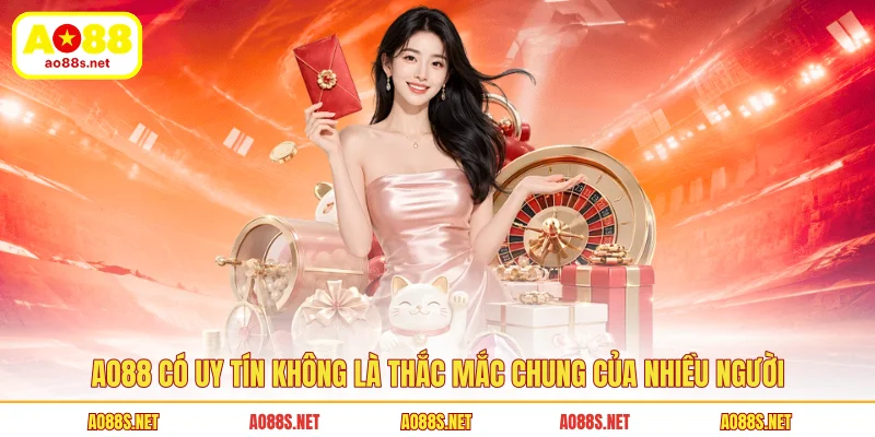 ao88-co-uy-tin-khong-la-thac-mac-chung-cua-nhieu-nguoi