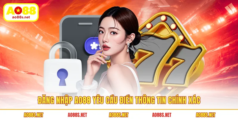 dang-nhap-ao88-yeu-cau-dien-thong-tin-chinh-xac