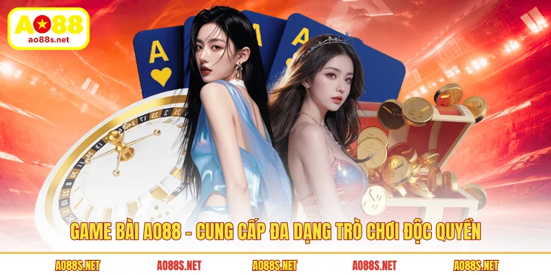 game-bai-ao88-cung-cap-da-dang-tro-choi-doc-quyen