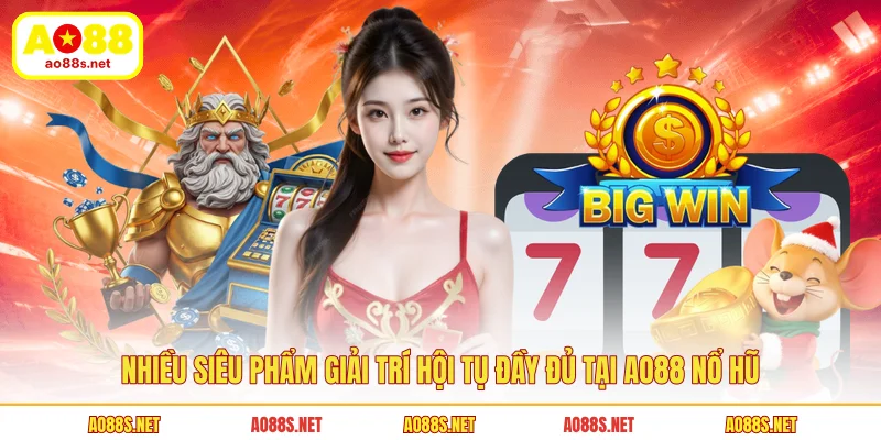 nhieu-sieu-pham-giai-tri-hoi-tu-day-du-tai-ao88-no-hu