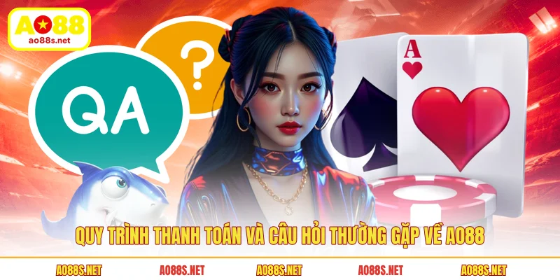 quy-trinh-thanh-toan-va-cau-hoi-thuong-gap-ve-ao88